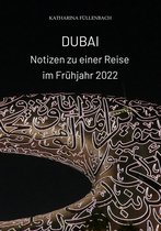 Reisepostillen 12 - DUBAI - Notizen zu einer Reise im Frühjahr 2022