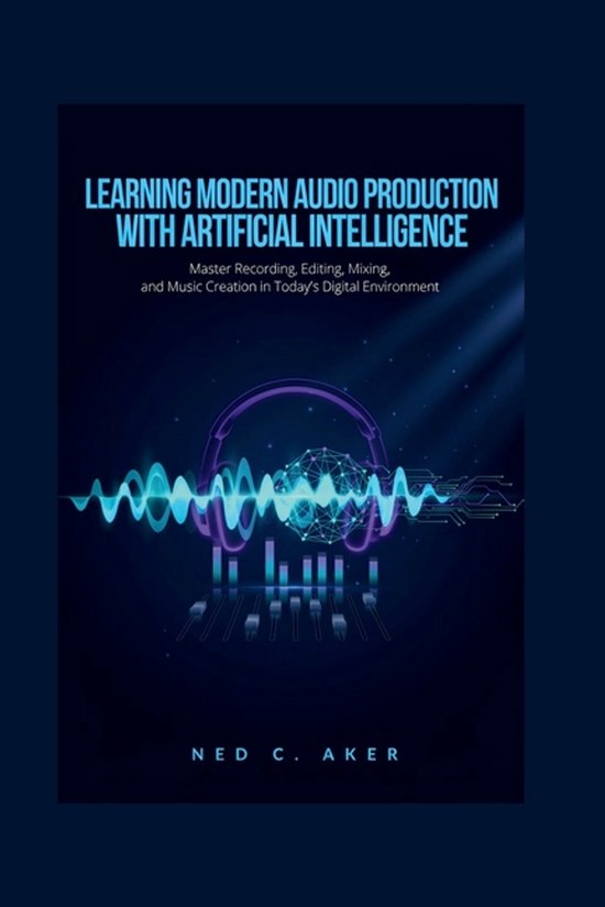 Learning Modern Audio Production with Artificial Intelligenc ... - cover
