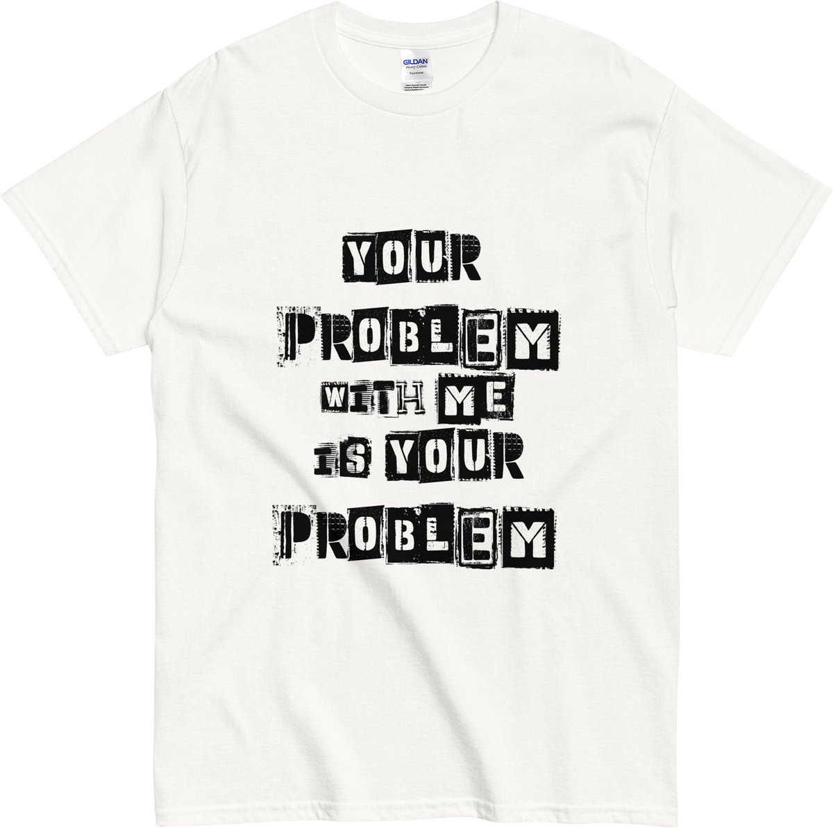 Grappig T-shirt Heren en Dames - Statement Your Problem With Me Is Your Problem - Wit - S