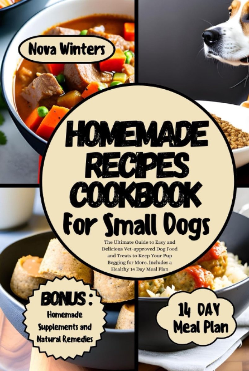HOMEMADE RECIPES COOKBOOK FOR SMALL DOGS: The Ultimate Guide to Easy and Delicious Vet-approved Dog Food and Treats to - ShopVlot
