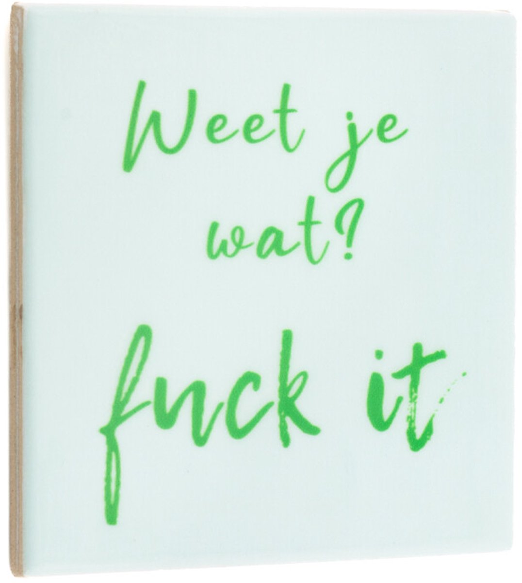 Tegeltje weet je wat, fuck it
