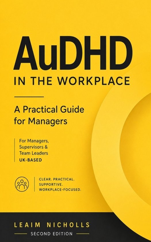 Geel boekcover met zwarte tekst 'AuDHD in the Workplace', een praktische gids voor managers door Leaim Nicholls.