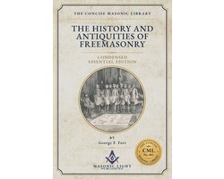 The History and Antiquities of Freemasonry - Condensed Essential Edition - Edited - by The Concise Masonic Library