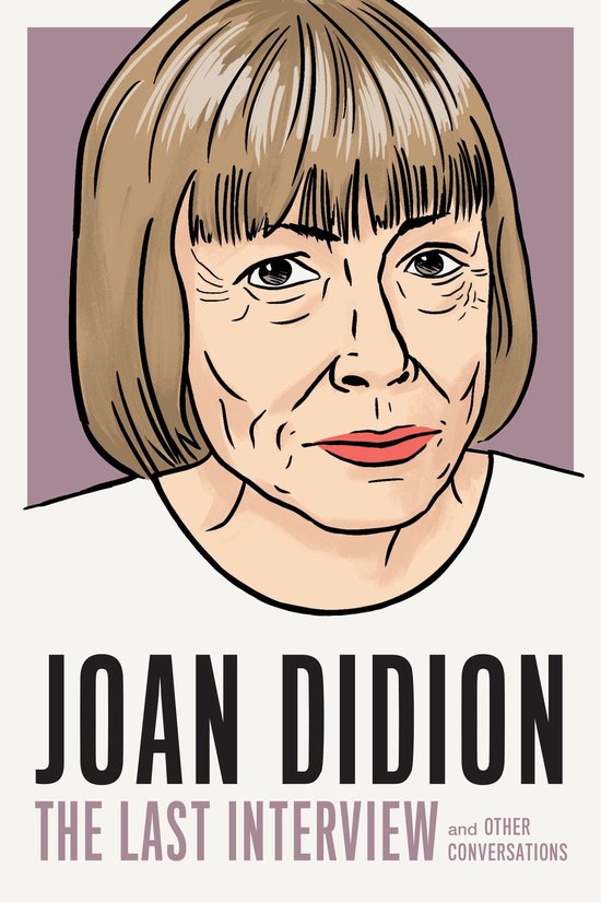 Illustratie van Joan Didion, met de tekst 'JOAN DIDION THE LAST INTERVIEW and OTHER CONVERSATIONS'.