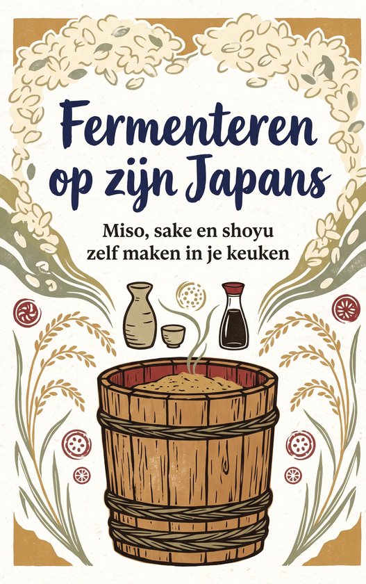 Boekomslag "Fermenteren op zijn Japans". Illustratie met houten fermentatietank, sakeflessen, kommetjes, rijstkorrels en de tekst "Miso, sake en shoyu zelf maken in je keuken".