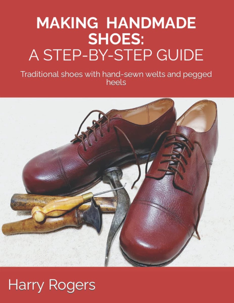 HANDMADE SHOES: A STEP-BY-STEP GUIDE: Traditional shoes with hand-sewn welts and pegged heels