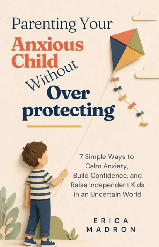 Parenting Your Anxious Child Without Overprotecting - cover