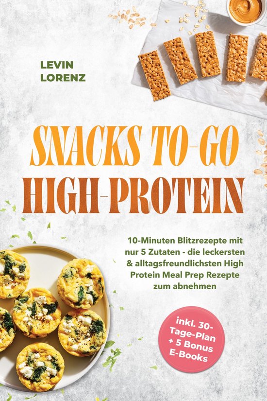 Livre de cuisine illustré d'omelettes et barres céréales. Titre : Snacks To-Go High-Protein. Inclut un plan de 30 jours.