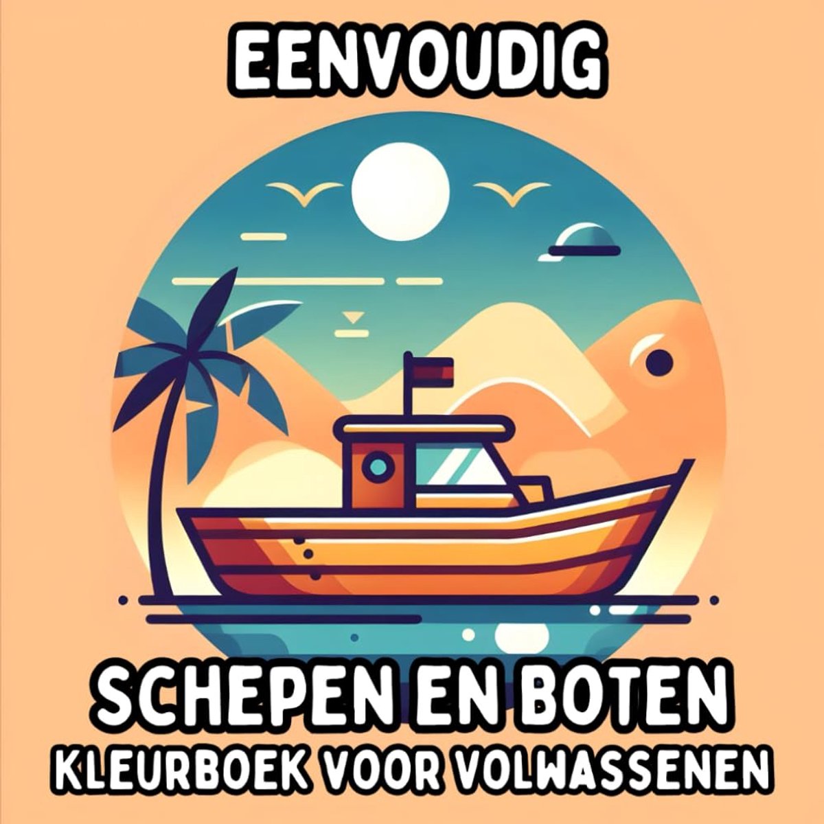 Schepen en Boten Kleurboek voor Volwassenen: Simpele en Grote Nautische Ontwerpen voor Ontspannend en Stressvrij Kleuren