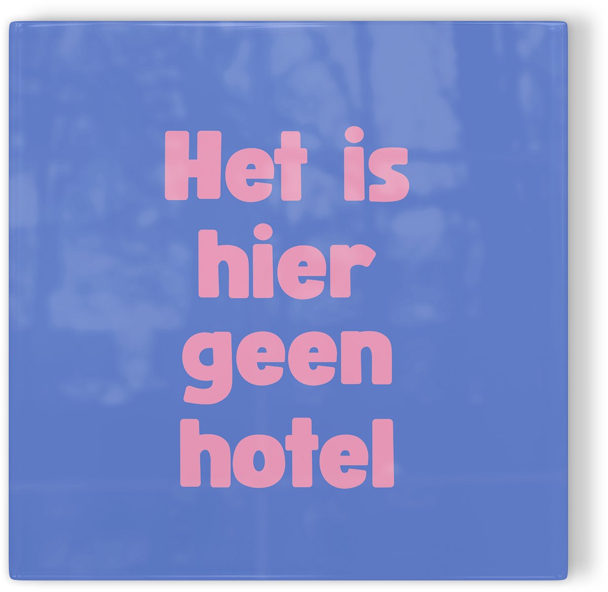 Tegeltje Het is hier geen hotel - blauw - tegeltje humor - tegeltje met tekst