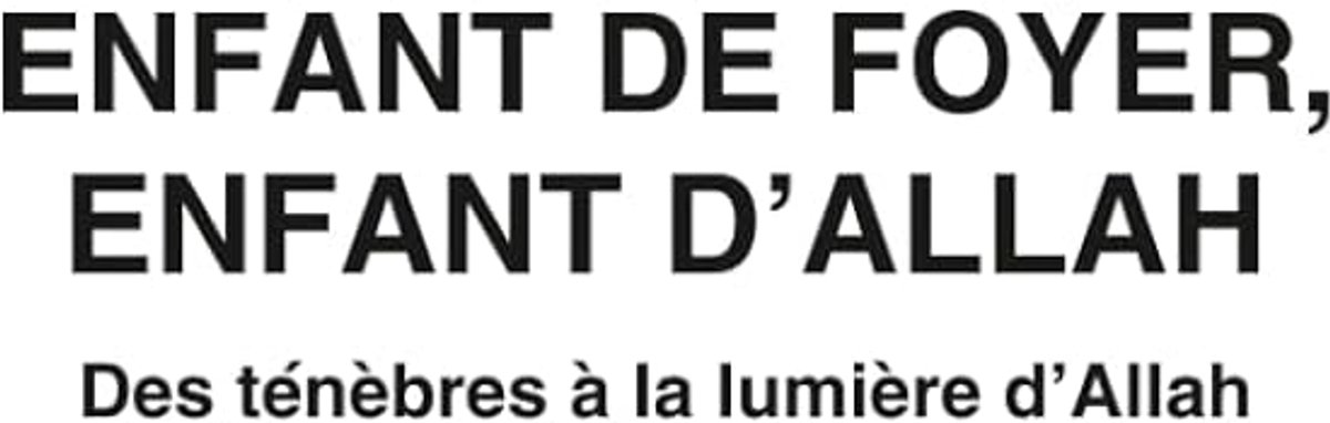 Enfant De Foyer, Enfant D'Allah: Des ténèbres à la lumière d'Allah