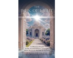 The Book of Light: An Illuminated Guide To The Ascended Masters, Archangels, Etheric Retreats, & The Path To Ascension