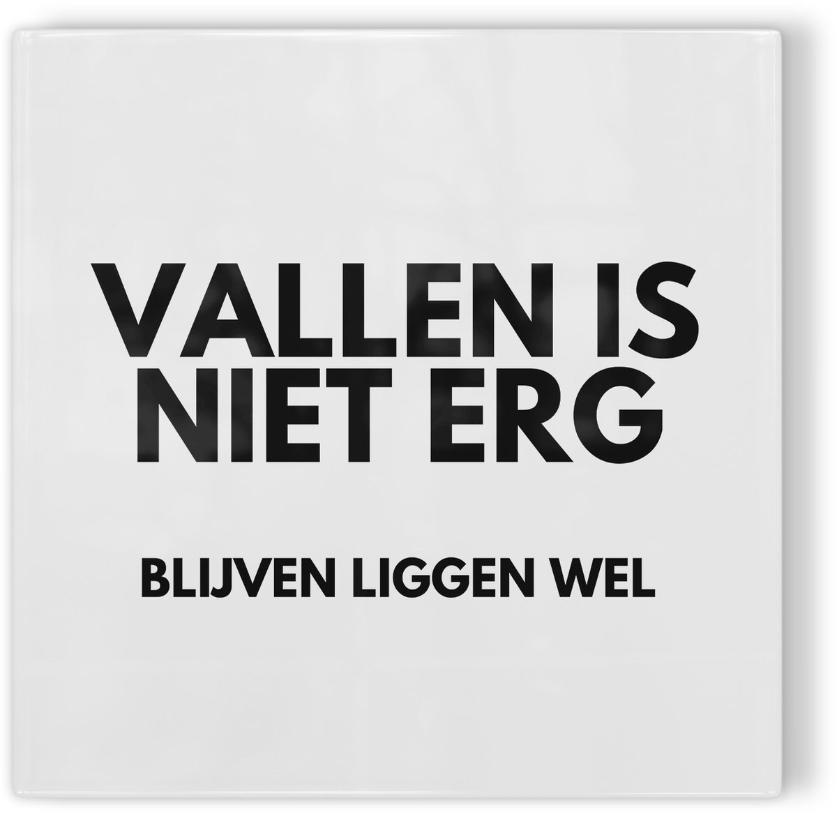 Tegeltje Vallen is niet erg, blijven liggen wel - wit zwart - tegeltje inspiratie - tegeltje met tekst
