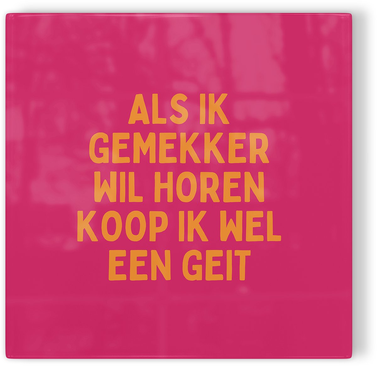 Tegeltje Als ik gemekker wil horen koop ik wel een geit - roze oranje - tegeltje humor - tegeltje met tekst