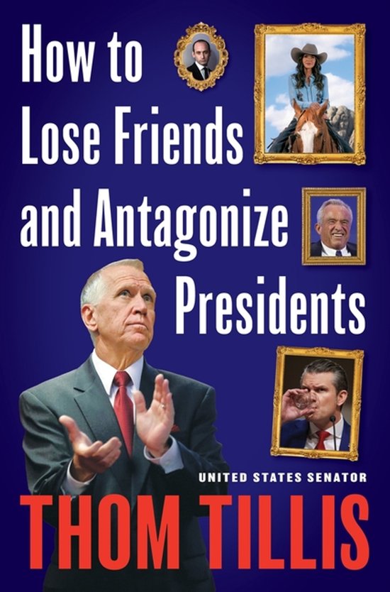 Boekomslag: 'How to Lose Friends and Antagonize Presidents' door senator Thom Tillis met ingelijste portretten.