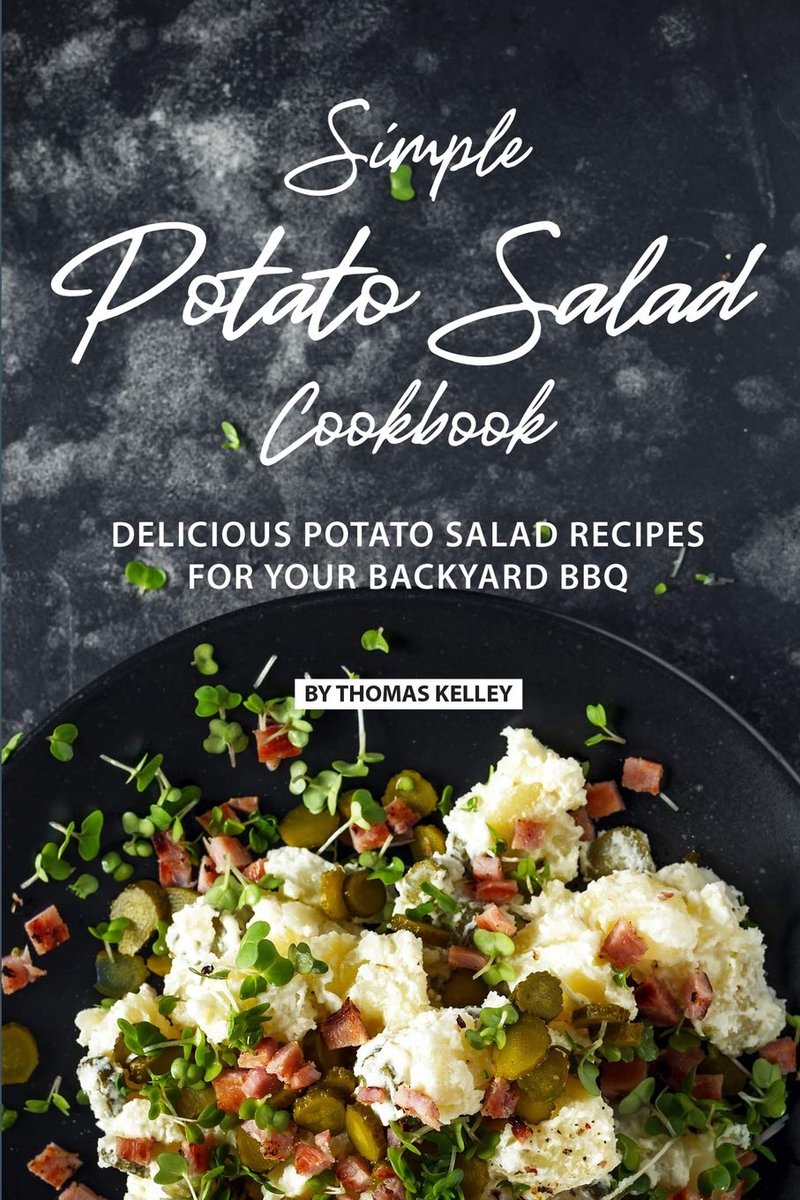 Potato Salad Cookbook: Delicious Potato Salad Recipes for Your Backyard BBQ