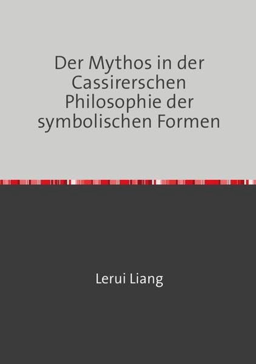 Mythos in der Cassirerschen Philosophie der symbolischen Formen