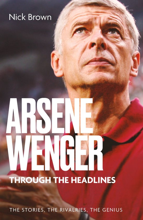 Arsene Wenger Through The Headlines - cover