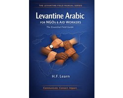 The Levantine Field Manual Series: Mastering Arabic for Humanitarian Impact- Levantine Arabic for NGOs & Aid Workers
