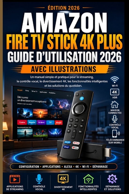 Couverture de livre : Guide d'utilisation Amazon Fire TV Stick 4K Plus 2026 avec illustrations. Comprend la télécommande et le stick.
