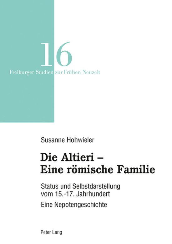 Freiburger Studien zur Fruehen Neuzeit 16 - Die Altieri –  ... - cover