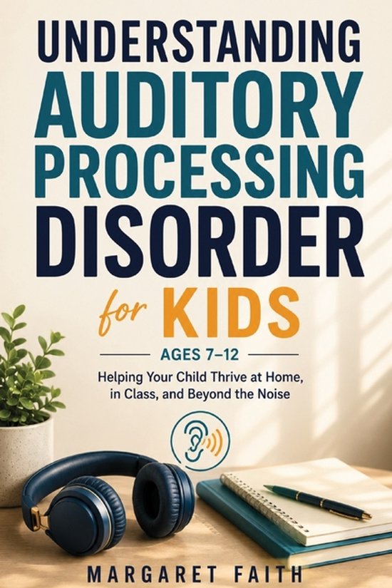Understanding Auditory Processing Disorder for Kids Ages 7-1 ... - cover