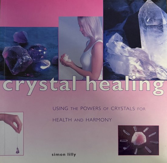 Boekomslag met de titel 'crystal healing'. Afbeeldingen van amethystkristallen, een vrouw met kristallen en grote kwartskristallen. Tekst 'USING THE POWERS OF CRYSTALS FOR HEALTH AND HARMONY'.