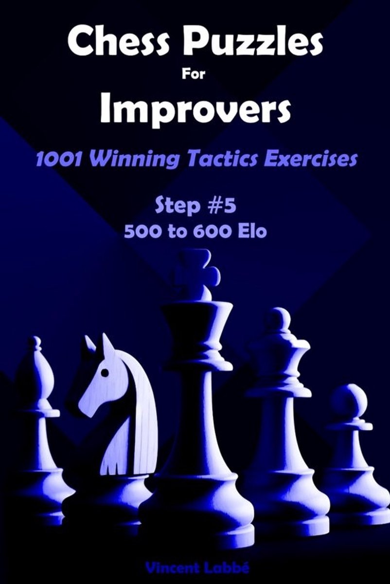 1001 Schack Tactiek Puzzels voor Beginners en Verbeteraars - Stap 5 (500-600 Elo)