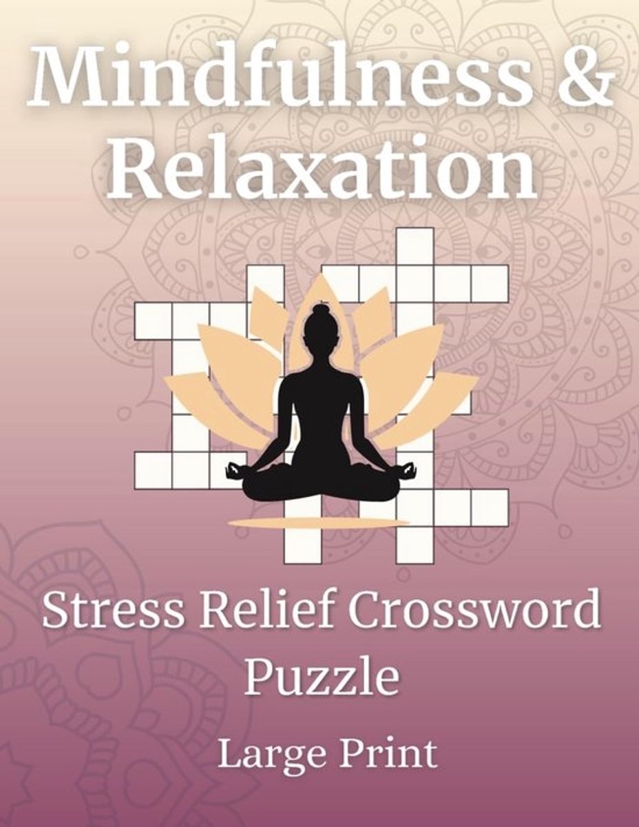 Kruiswoordpuzzels voor Ontspanning en Mindfulness - 50 Grote Letter Puzzels voor Volwassenen