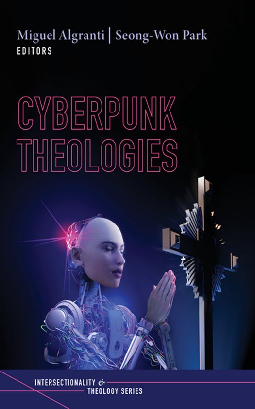 Boekomslag: Cyberpunk Theologies, met een androïde die voor een verlicht kruis bidt.