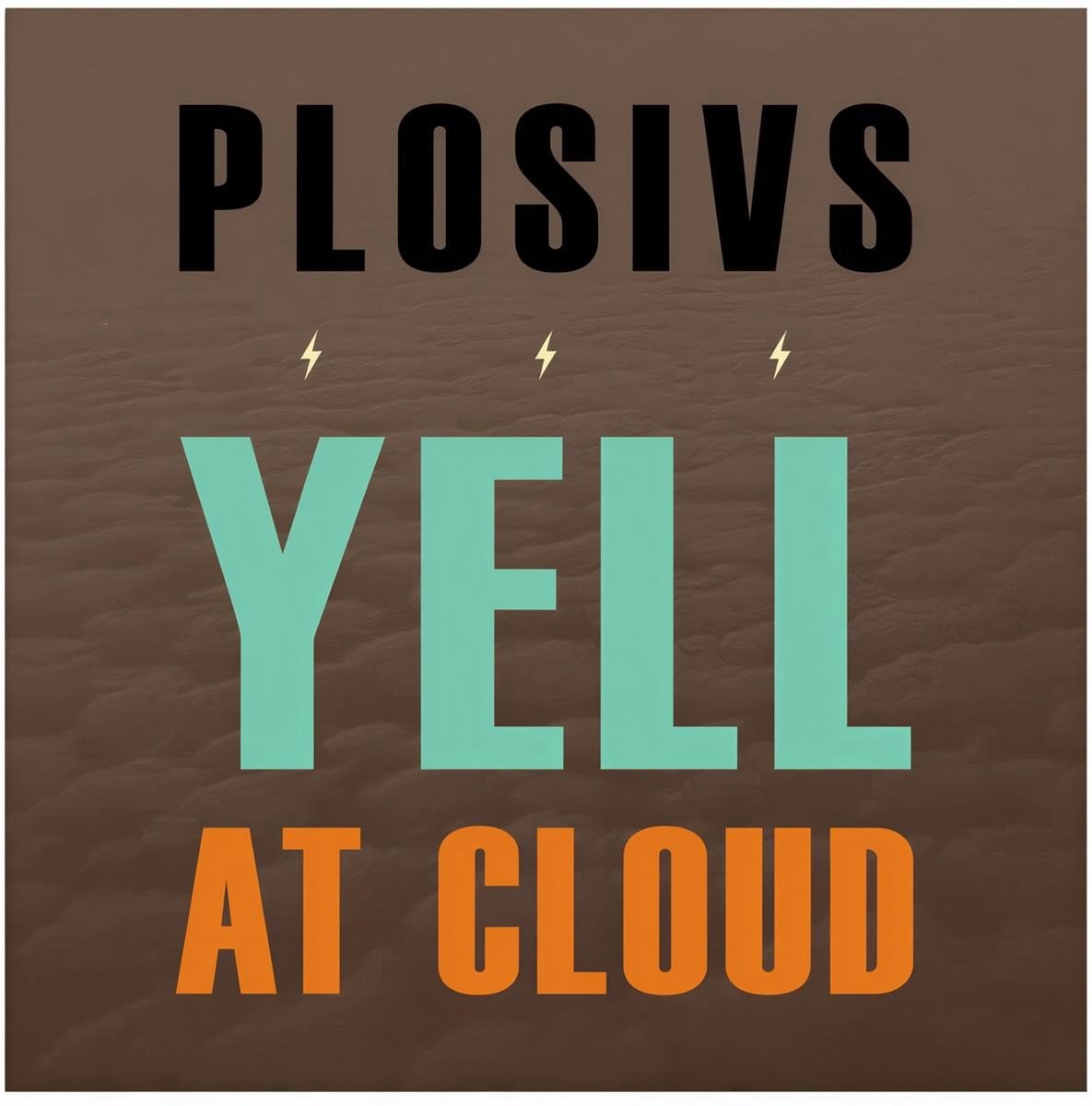 Plosivs - Yell At Cloud (LP)