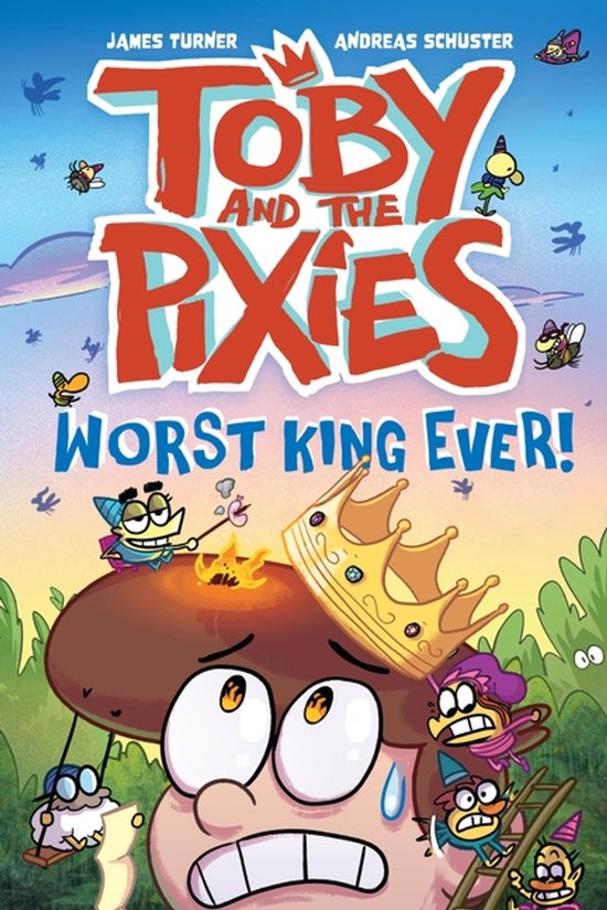Boekomslag van 'Toby and the Pixies: Worst King Ever!' met Toby, een grote, bezorgde paddenstoel met een kroon, omringd door boze pixies.