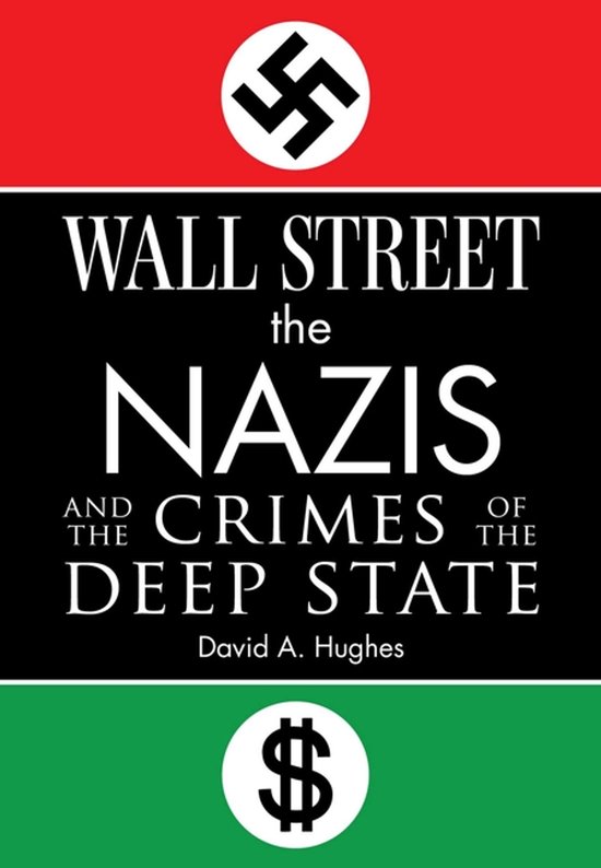 Boekomslag met rode, zwarte en groene banden. Titels: 'WALL STREET', 'the NAZIS', 'AND THE CRIMES OF THE DEEP STATE'. David A. Hughes.