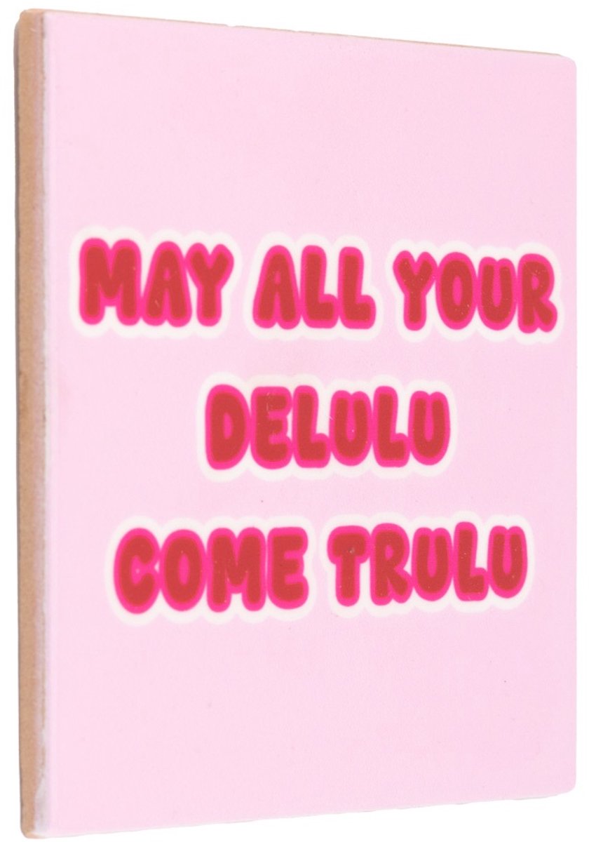 Spreuktegeltje - May All Your Delulu Come Trululu - roze - Origineel Cadeau - Wanddecoratie - Woondecoratie