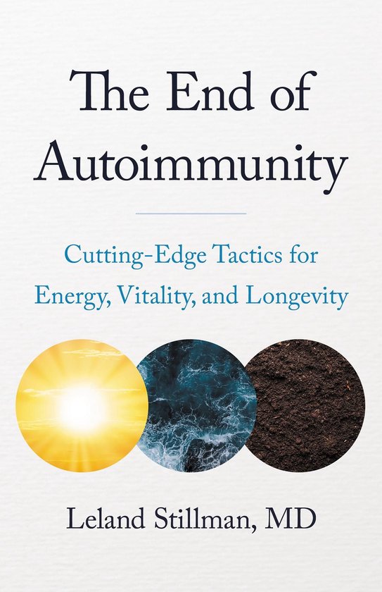 Boekomslag met de titel 'The End of Autoimmunity'. Drie cirkels stellen de zon, de oceaan en aarde voor. Geschreven door Leland Stillman, MD.