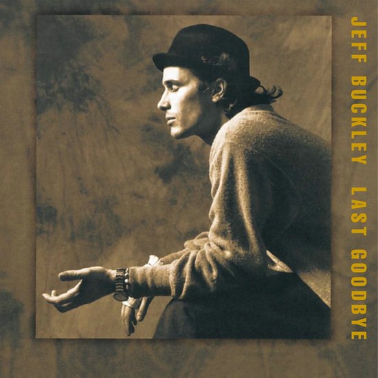 Jeff Buckley zittend met een hoed en trui, sepia-getinte foto, tekst 'JEFF BUCKLEY LAST GOODBYE'