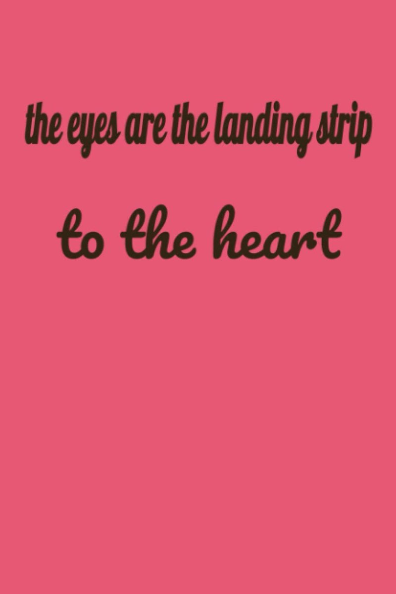 the eyes are the landing strip to the heart: Lined notebook