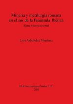 Mineria y metalurgia romana en el sur de la P. Iberica/ Mining and Metallurgy in South Roman P. Iberica