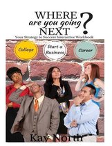 Where are You Going Next? Your Strategy to Success Interactive Workbook