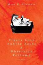 Tigers Love Bubble Baths & Obsession Perfume (who knew!)