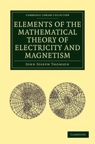 Cambridge Library Collection - Mathematics- Elements of the Mathematical Theory of Electricity and Magnetism