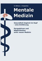 Mentale Medizin. Gesundheit beginnt im Kopf - eine Einfuhrung