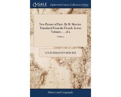 New Picture of Paris. By M. Mercier. Translated From the French. In two Volumes. ... of 2; Volume 2