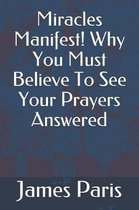 Miracles Manifest! Why You Must Believe To See Your Prayers Answered