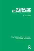 Routledge Library Editions: The Labour Movement 8 - Workshop Organisation