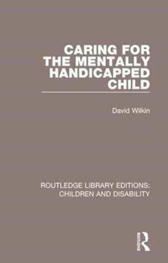 Routledge Library Editions: Children and Disability- Caring for the Mentally Handicapped Child