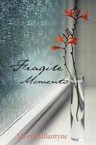 Fragile Moments