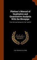 Plattner's Manual of Qualitative and Quantitative Analysis with the Blowpipe