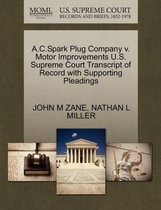 A.C.Spark Plug Company V. Motor Improvements U.S. Supreme Court Transcript of Record with Supporting Pleadings
