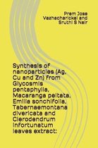Synthesis of Nanoparticles (Ag, Cu and Zn) from Glycosmis Pentaphylla, Macaranga Peltata, Emilia Sonchifolia, Tabernaemontana Divericata and Clerodendrum Infortunatum Leaves Extract